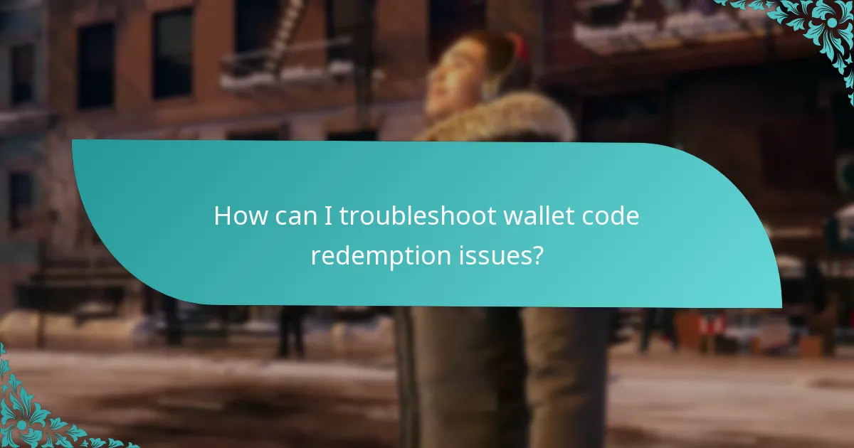 How can I troubleshoot wallet code redemption issues?